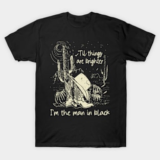 'Til Things Are Brighter, I'm The Man In Black Deserts Cowboy Hat T-Shirt